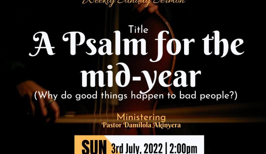 A Psalm For The Midyear 2022 | Why Do Good Things Happen To Bad People?