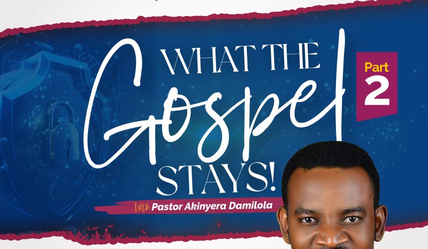 What The Gospel Stays — Part 2